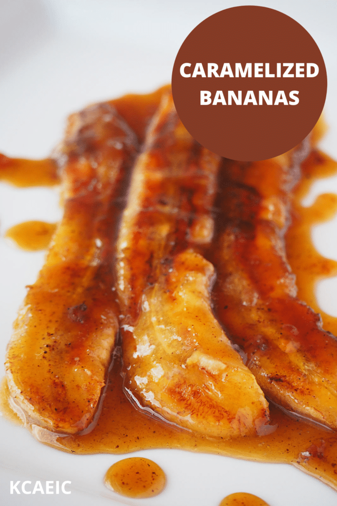 Vertical view of caramelized bananas in caramel sauce, with text overlay, caramelized bananas, KCAEIC.