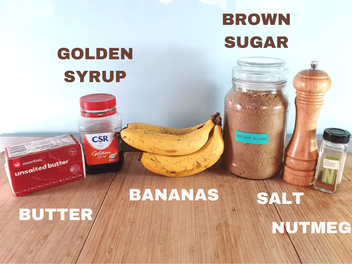 Caramelized bananas 3 Caramelized bananas ingredients, butter, golden syrup, bananas, brown sugar, salt, ground nutmeg.