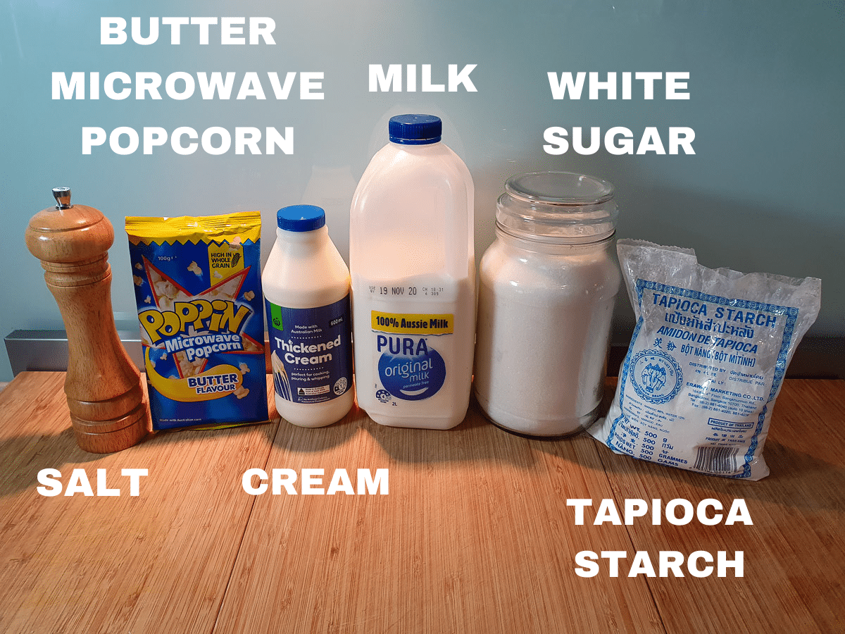 Popcorn ice cream 3 Popcorn ice cream ingredients, salt, butter microwave popcorn, thickened cream, full fat milk, white sugar, tapioca starch.