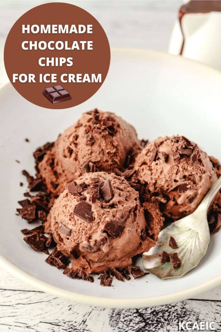 Chocolate Chips For Ice Cream 1 Three scoops of double chocolate ice cream in a bowl made with homemade chocolate chips for ice cream, with a spoon on the side and extra chips and chocolate sauce in the background with text overlay, Homemade chocolate chips for ice cream in the top left and KCAEIC in the bottom right.